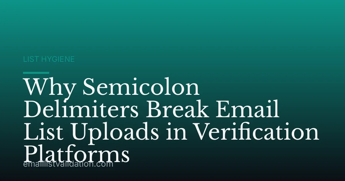 Why Semicolon Delimiters Break Email List Uploads in Verification Platforms