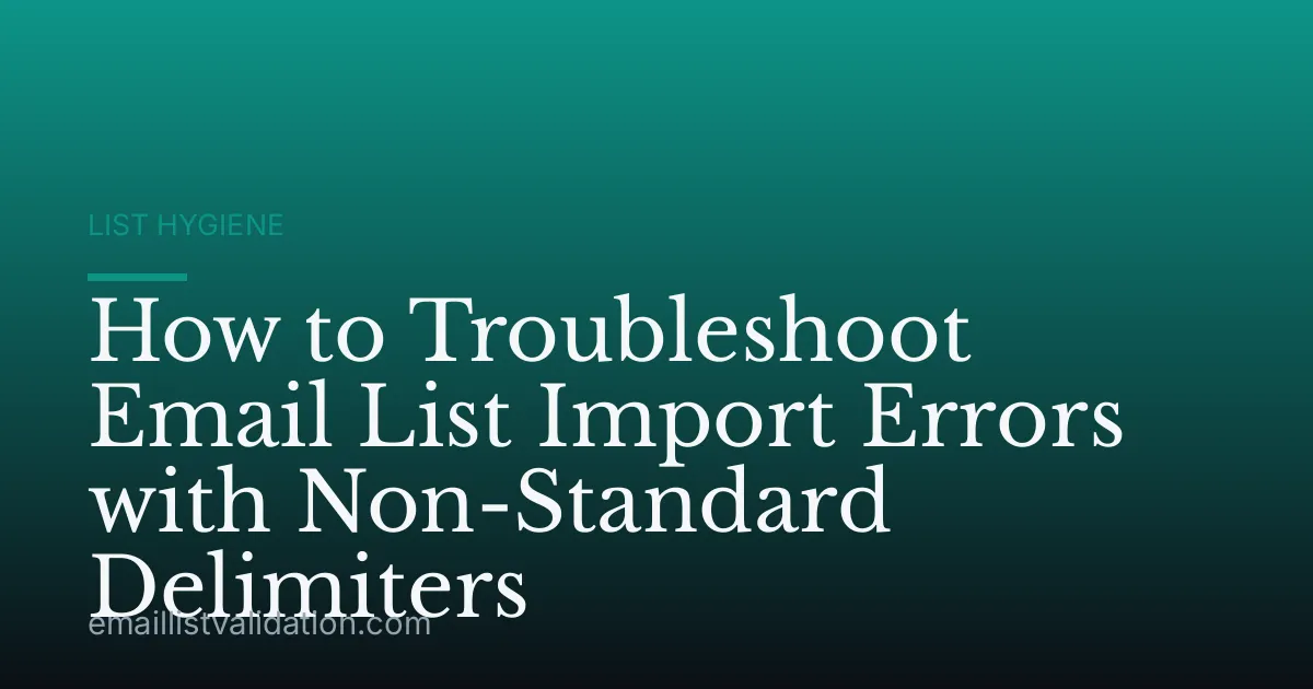How to Troubleshoot Email List Import Errors with Non-Standard Delimiters
