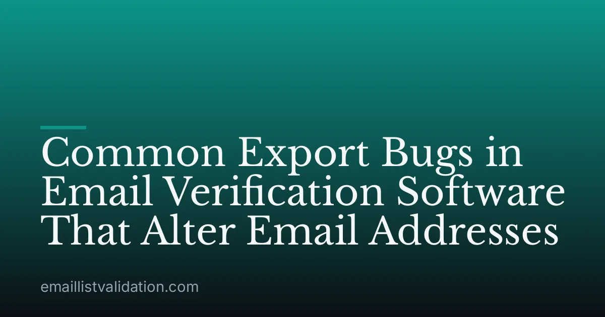 Common Export Bugs in Email Verification Software That Alter Email Addresses
