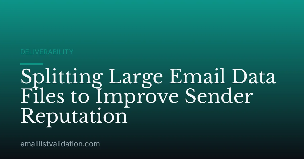 Splitting Large Email Data Files to Improve Sender Reputation