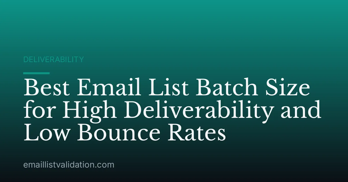 Best Email List Batch Size for High Deliverability and Low Bounce Rates