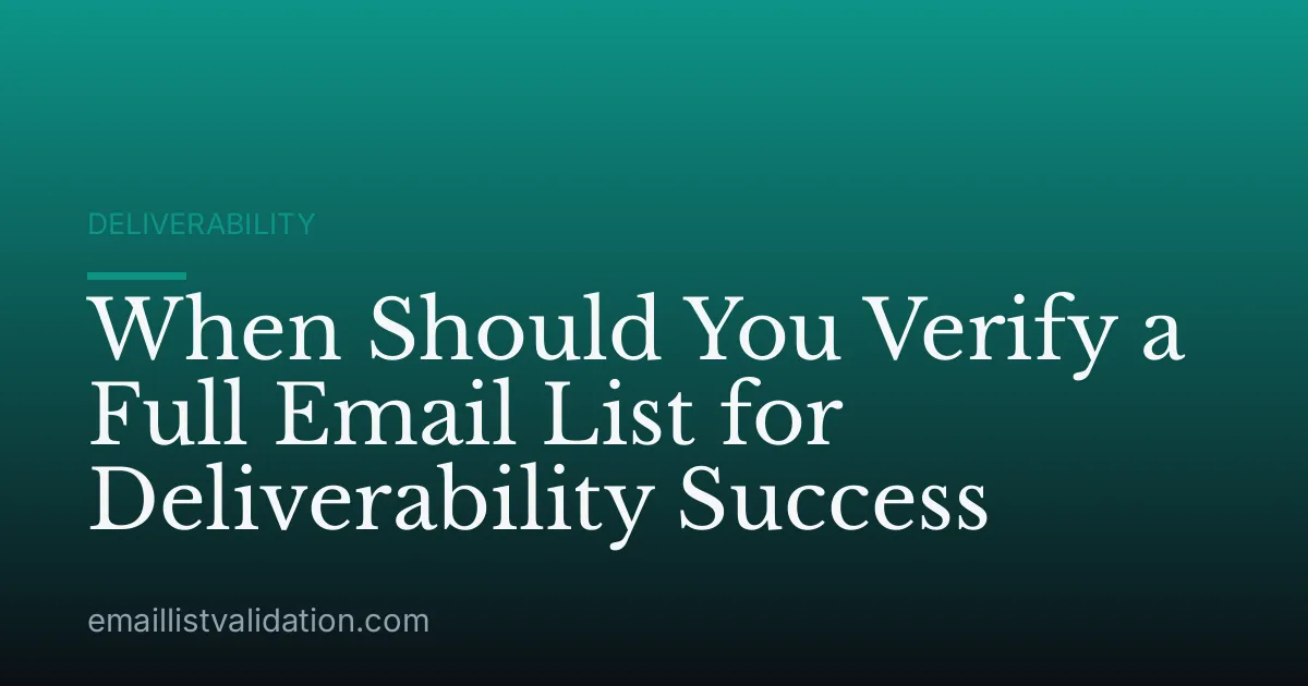 When Should You Verify a Full Email List for Deliverability Success