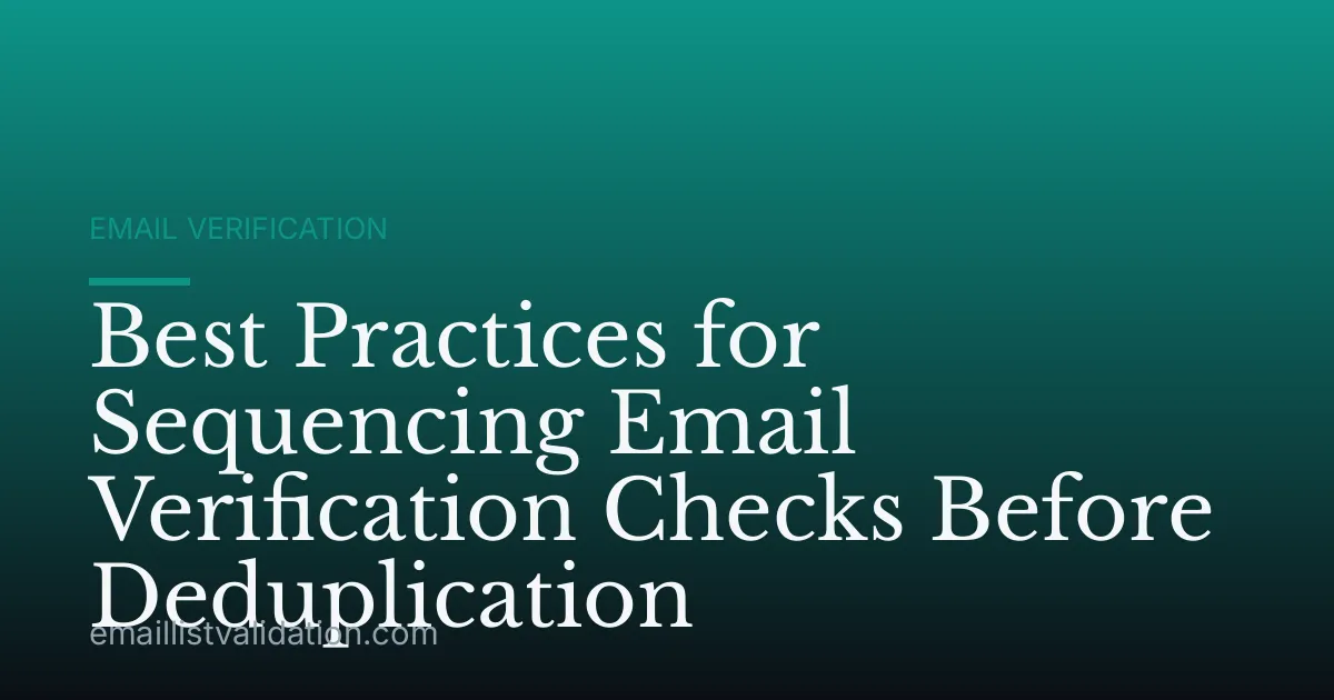 Best Practices for Sequencing Email Verification Checks Before Deduplication