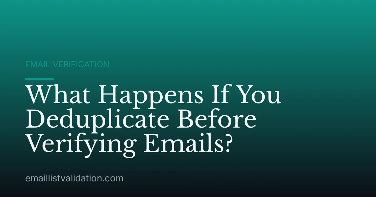 What Happens If You Deduplicate Before Verifying Emails?