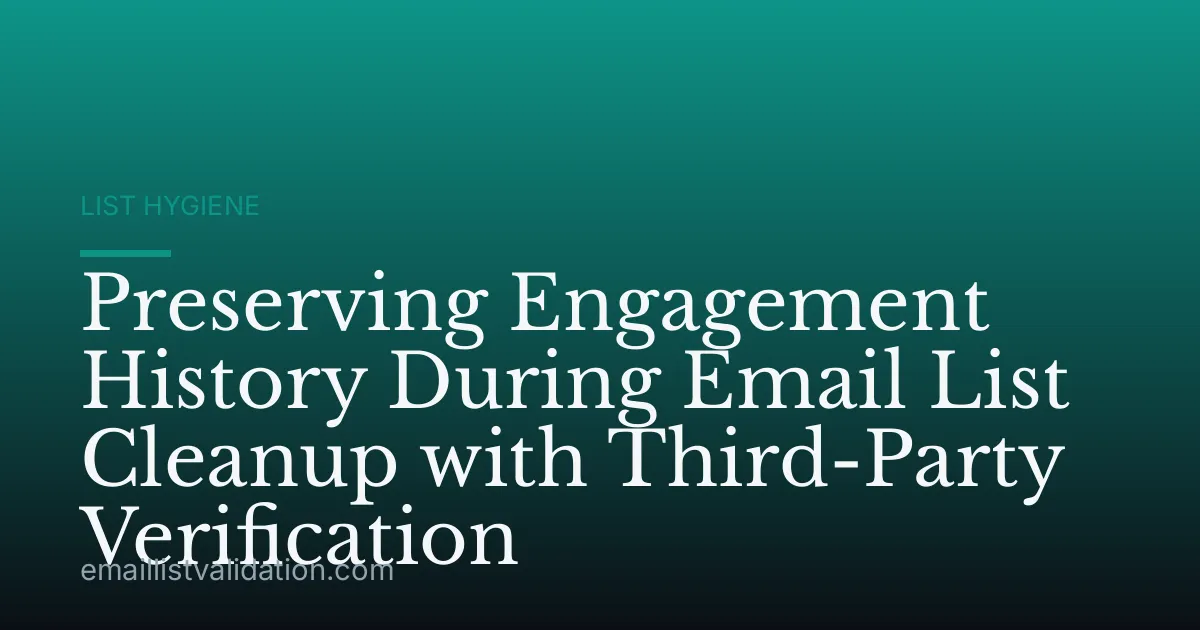 Preserving Engagement History During Email List Cleanup with Third-Party Verification
