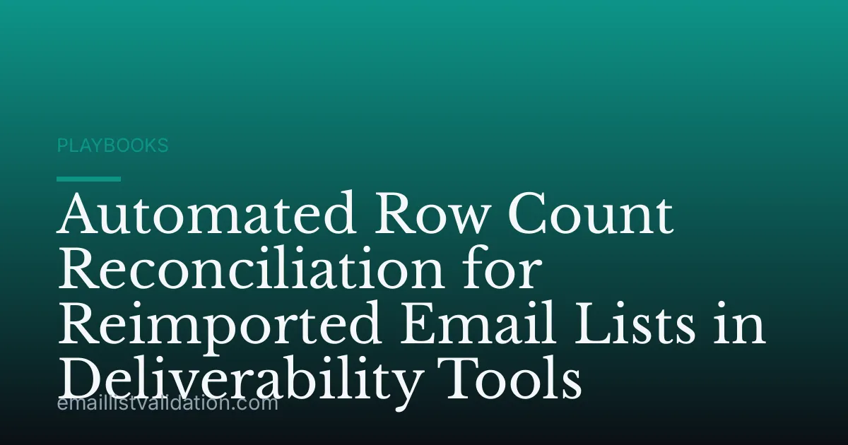 Automated Row Count Reconciliation for Reimported Email Lists in Deliverability Tools