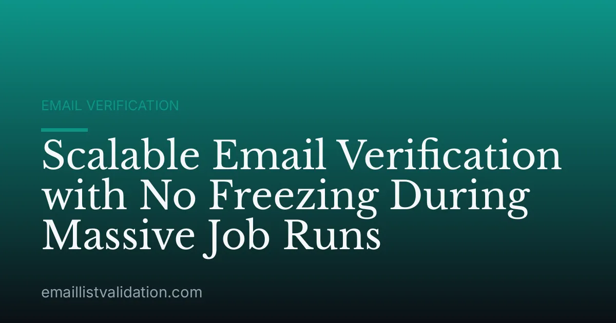Scalable Email Verification with No Freezing During Massive Job Runs