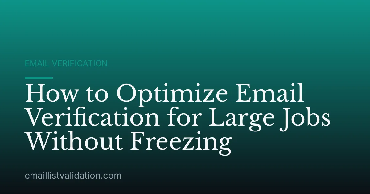 How to Optimize Email Verification for Large Jobs Without Freezing