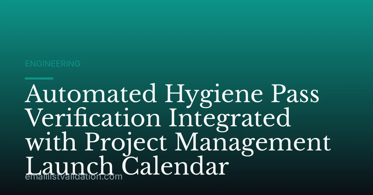 Automated Hygiene Pass Verification Integrated with Project Management Launch Calendar