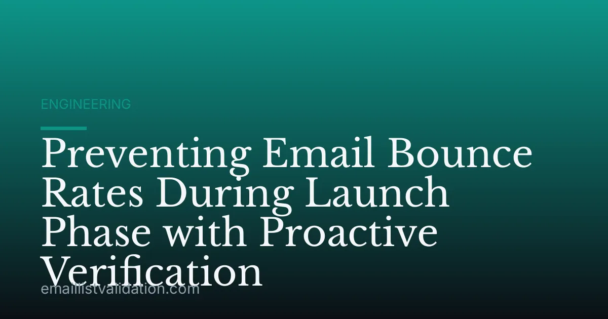 Preventing Email Bounce Rates During Launch Phase with Proactive Verification