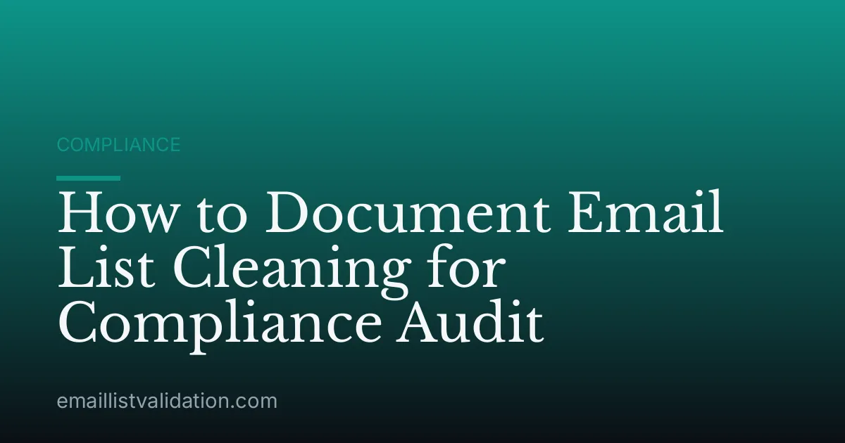 How to Document Email List Cleaning for Compliance Audit