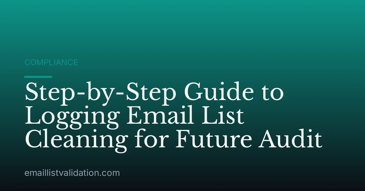 Step-by-Step Guide to Logging Email List Cleaning for Future Audit