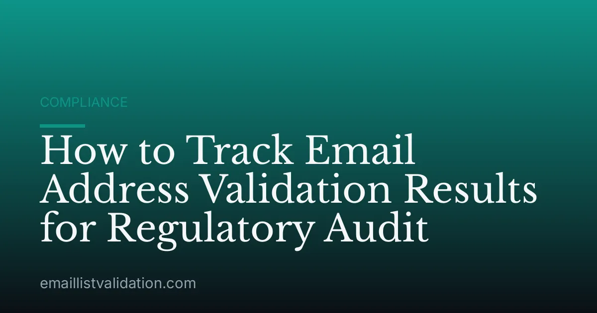 How to Track Email Address Validation Results for Regulatory Audit