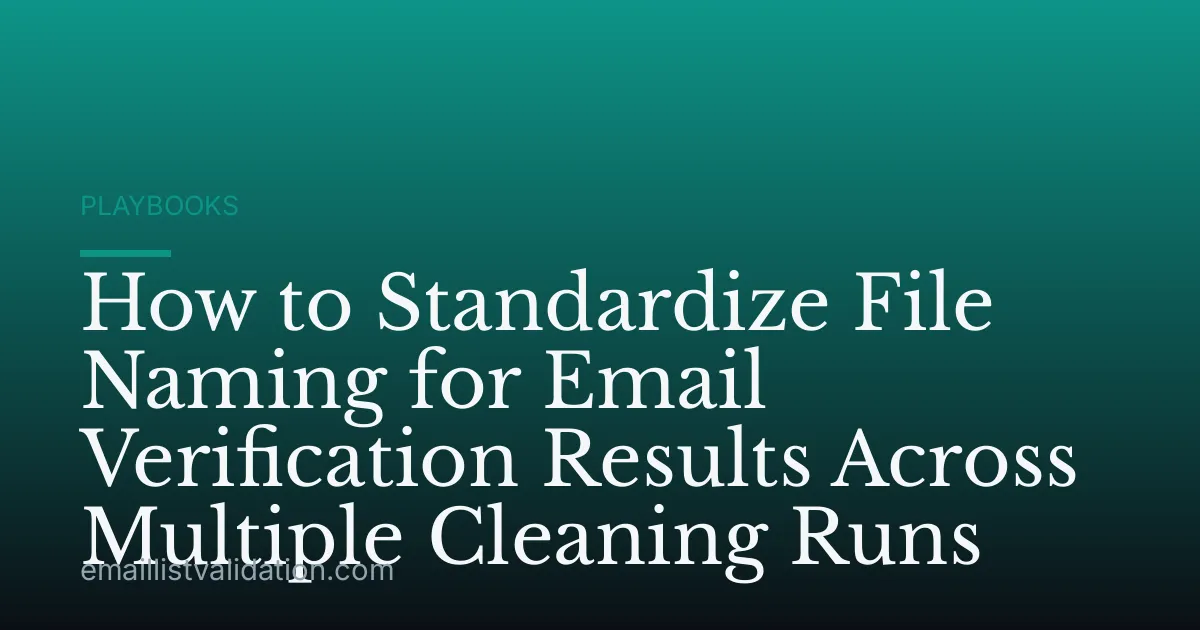How to Standardize File Naming for Email Verification Results Across Multiple Cleaning Runs