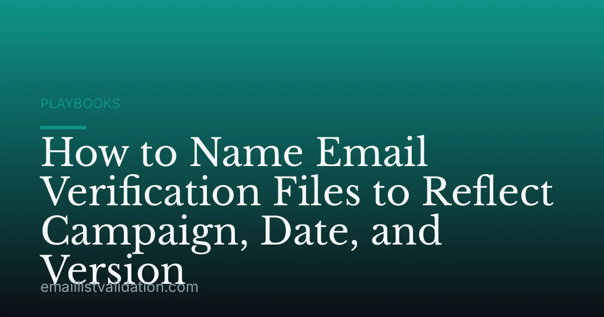 How to Name Email Verification Files to Reflect Campaign, Date, and Version