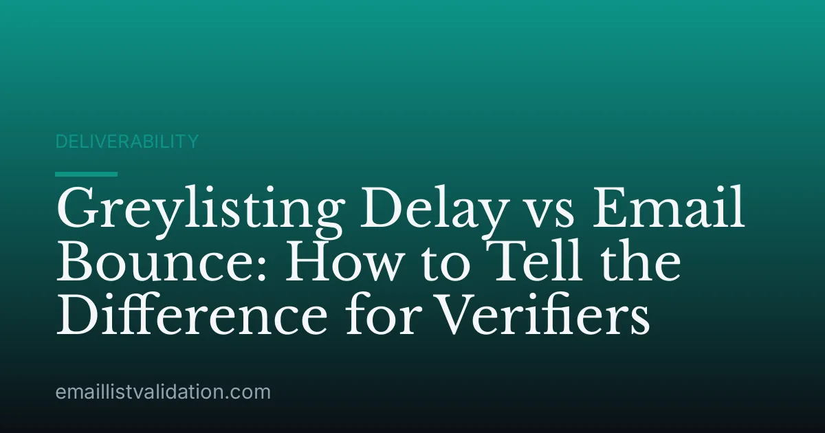 Greylisting Delay vs Email Bounce: How to Tell the Difference for Verifiers