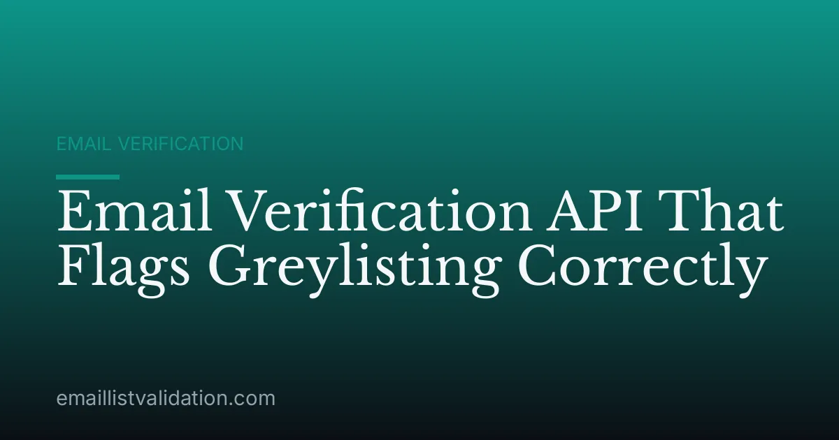 Email Verification API That Flags Greylisting Correctly