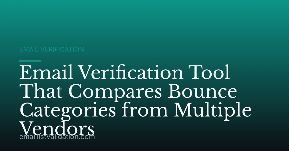 Email Verification Tool That Compares Bounce Categories from Multiple Vendors