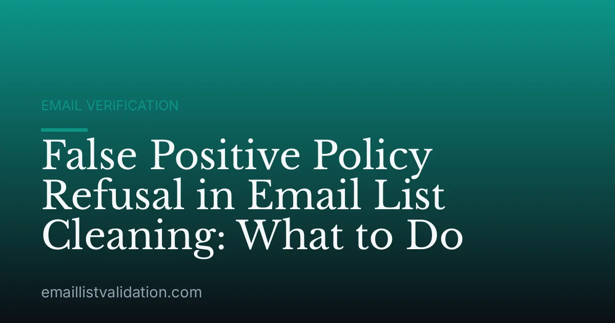 False Positive Policy Refusal in Email List Cleaning: What to Do