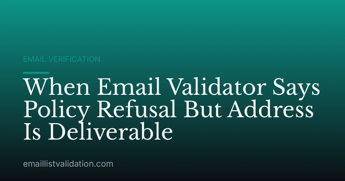 When Email Validator Says Policy Refusal But Address Is Deliverable