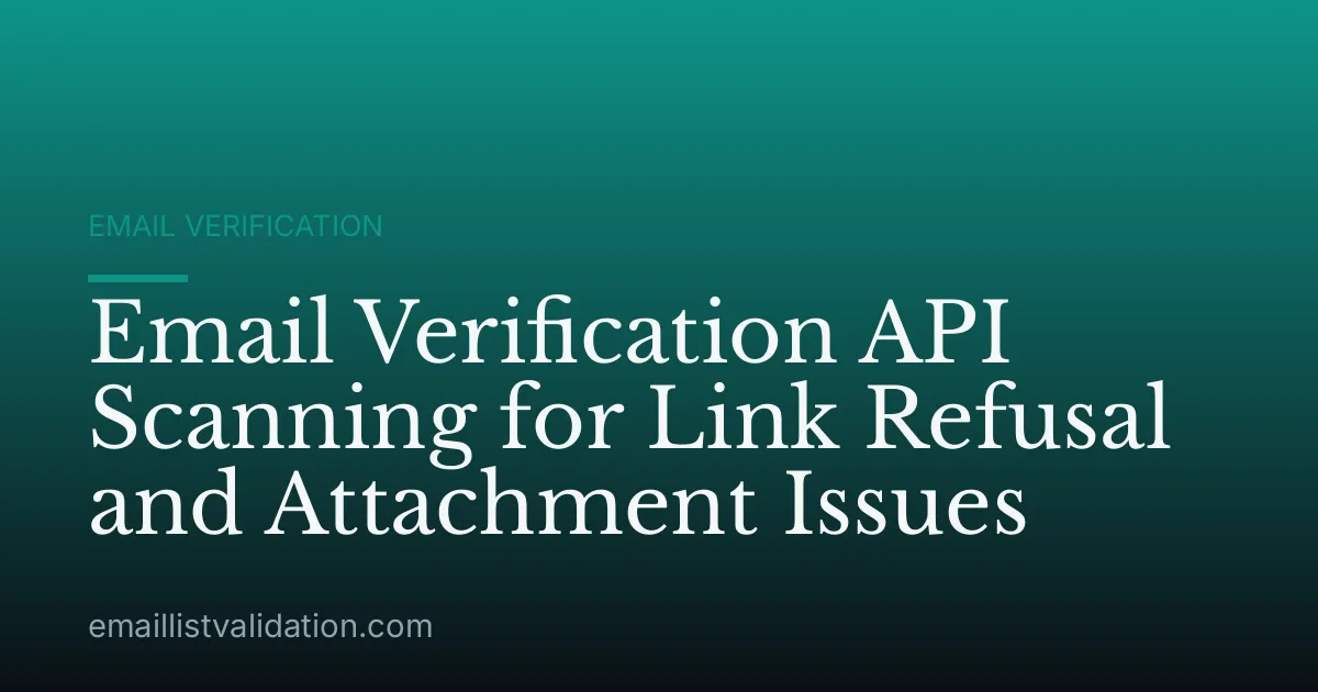 Email Verification API Scanning for Link Refusal and Attachment Issues
