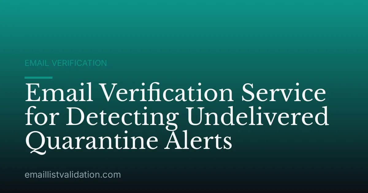 Email Verification Service for Detecting Undelivered Quarantine Alerts