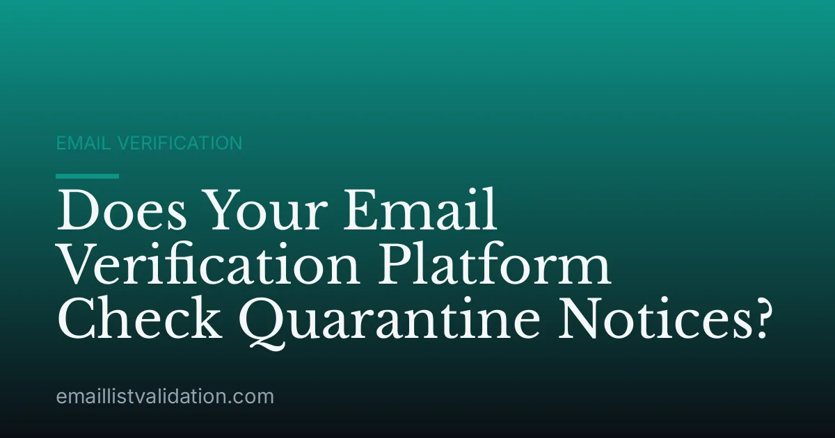 Does Your Email Verification Platform Check Quarantine Notices?