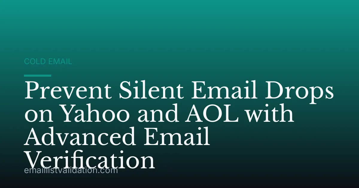 Prevent Silent Email Drops on Yahoo and AOL with Advanced Email Verification