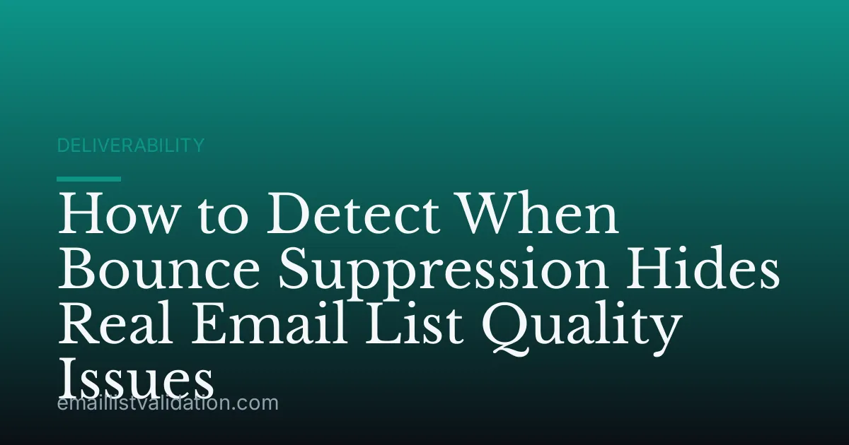 How to Detect When Bounce Suppression Hides Real Email List Quality Issues