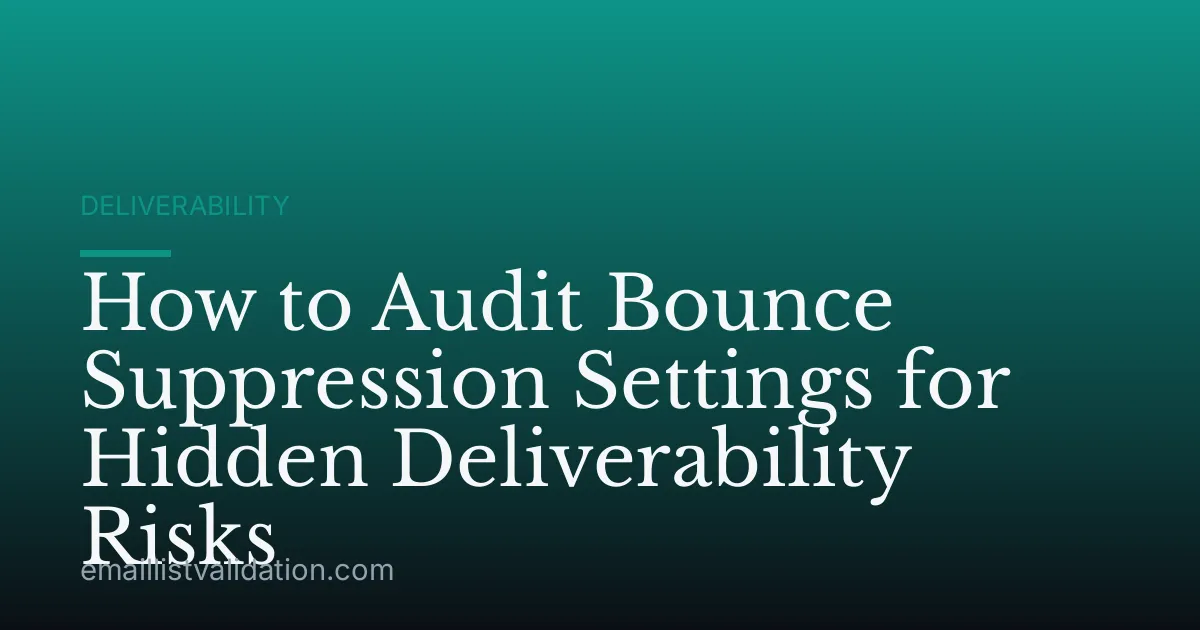How to Audit Bounce Suppression Settings for Hidden Deliverability Risks