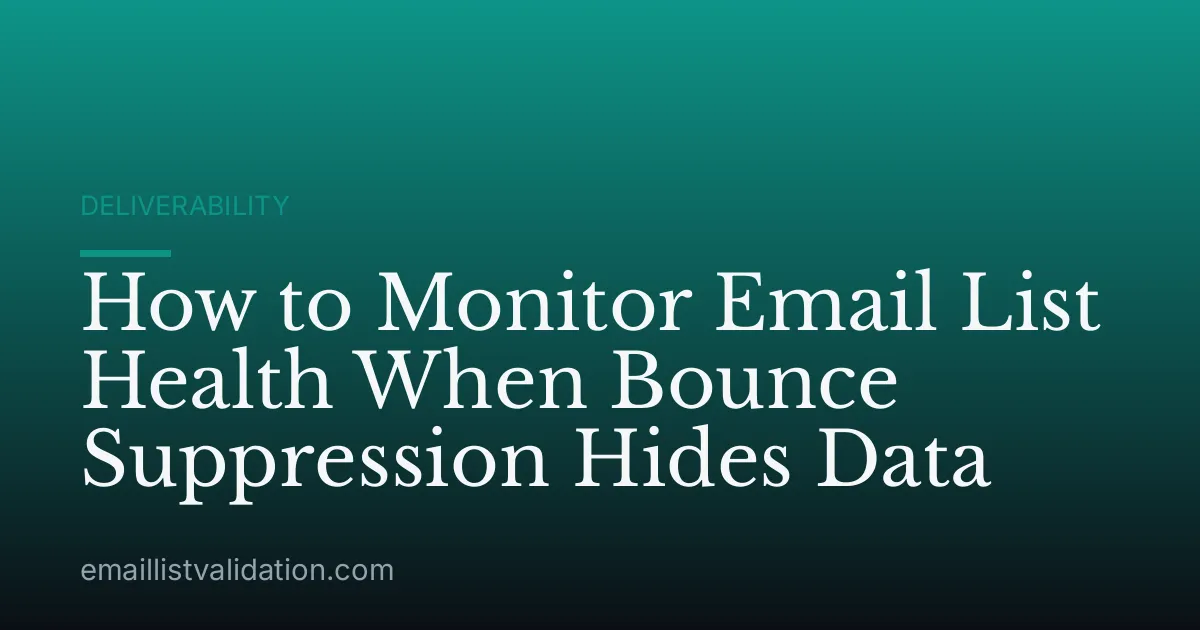 How to Monitor Email List Health When Bounce Suppression Hides Data