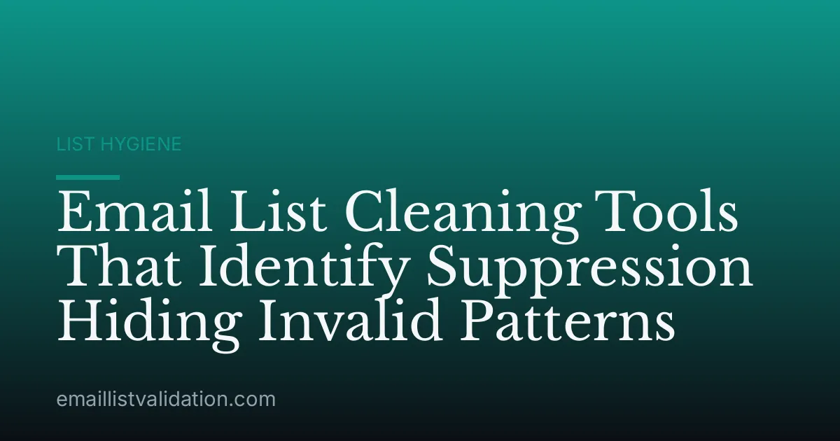Email List Cleaning Tools That Identify Suppression Hiding Invalid Patterns