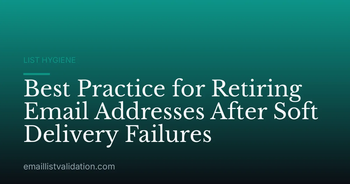 Best Practice for Retiring Email Addresses After Soft Delivery Failures