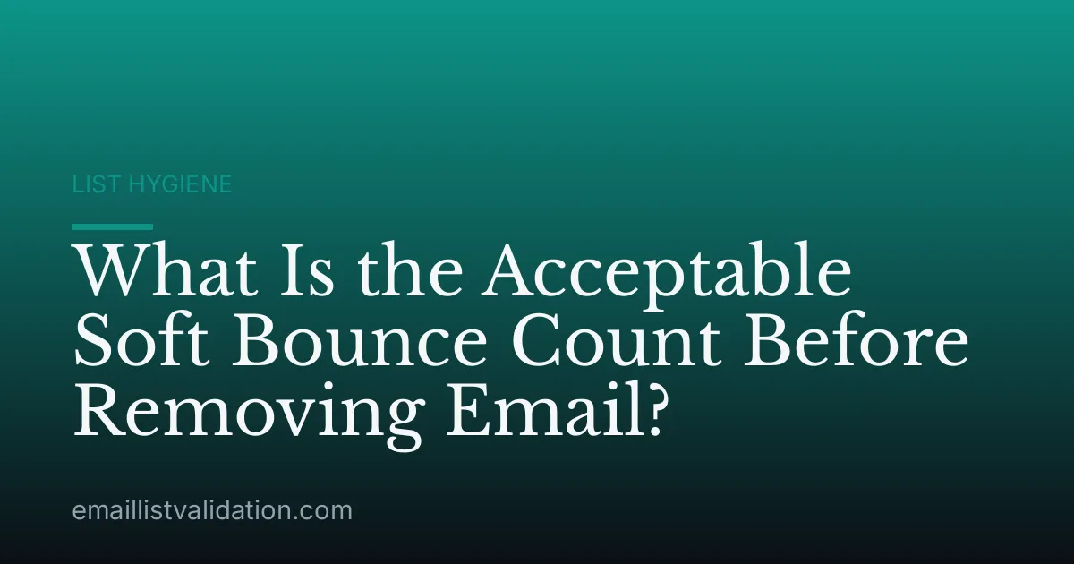 What Is the Acceptable Soft Bounce Count Before Removing Email?