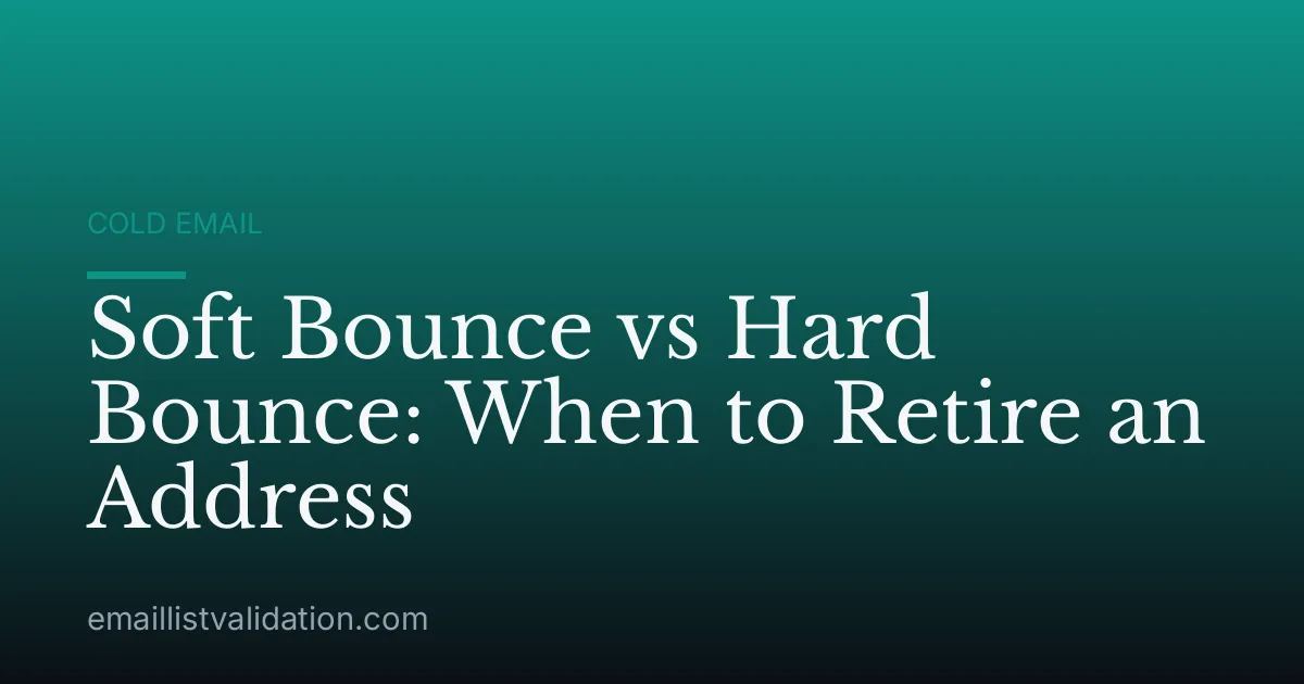 Soft Bounce vs Hard Bounce: When to Retire an Address
