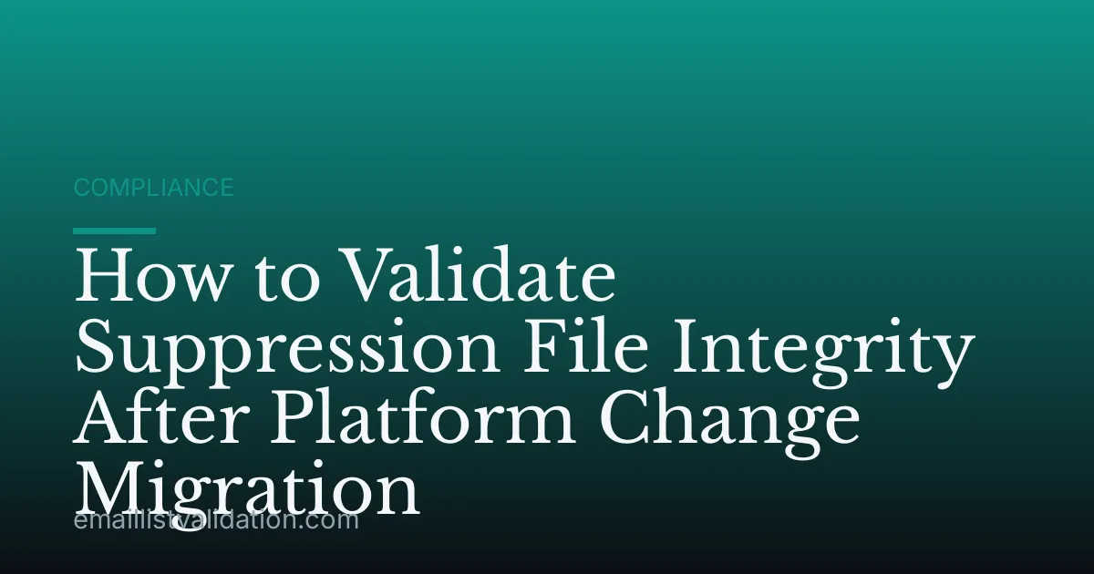How to Validate Suppression File Integrity After Platform Change Migration