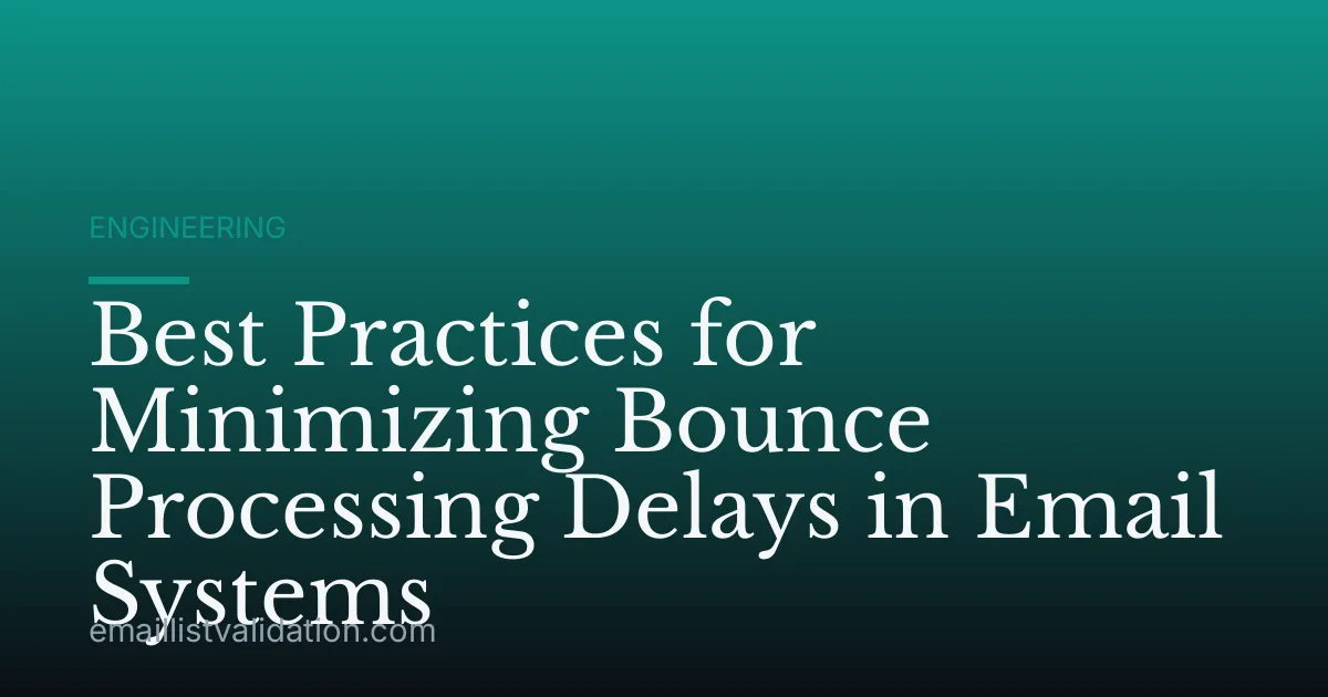 Best Practices for Minimizing Bounce Processing Delays in Email Systems