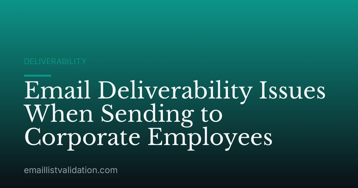 Email Deliverability Issues When Sending to Corporate Employees