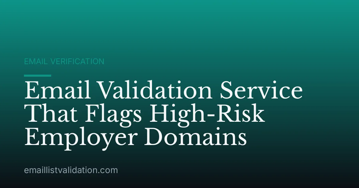 Email Validation Service That Flags High-Risk Employer Domains