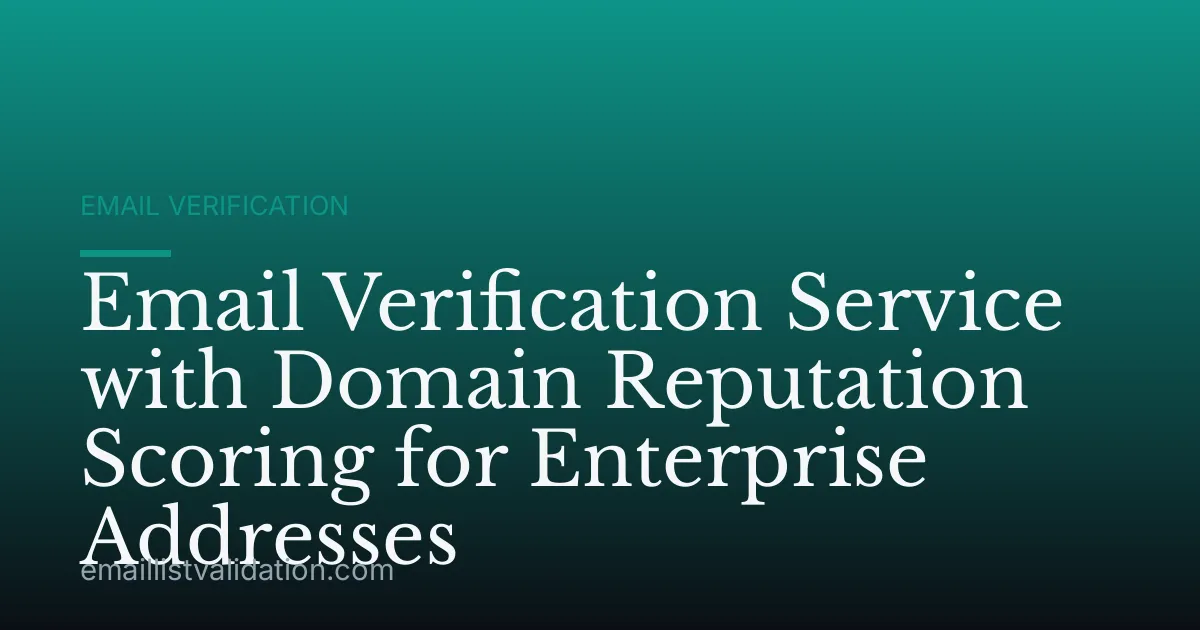 Email Verification Service with Domain Reputation Scoring for Enterprise Addresses