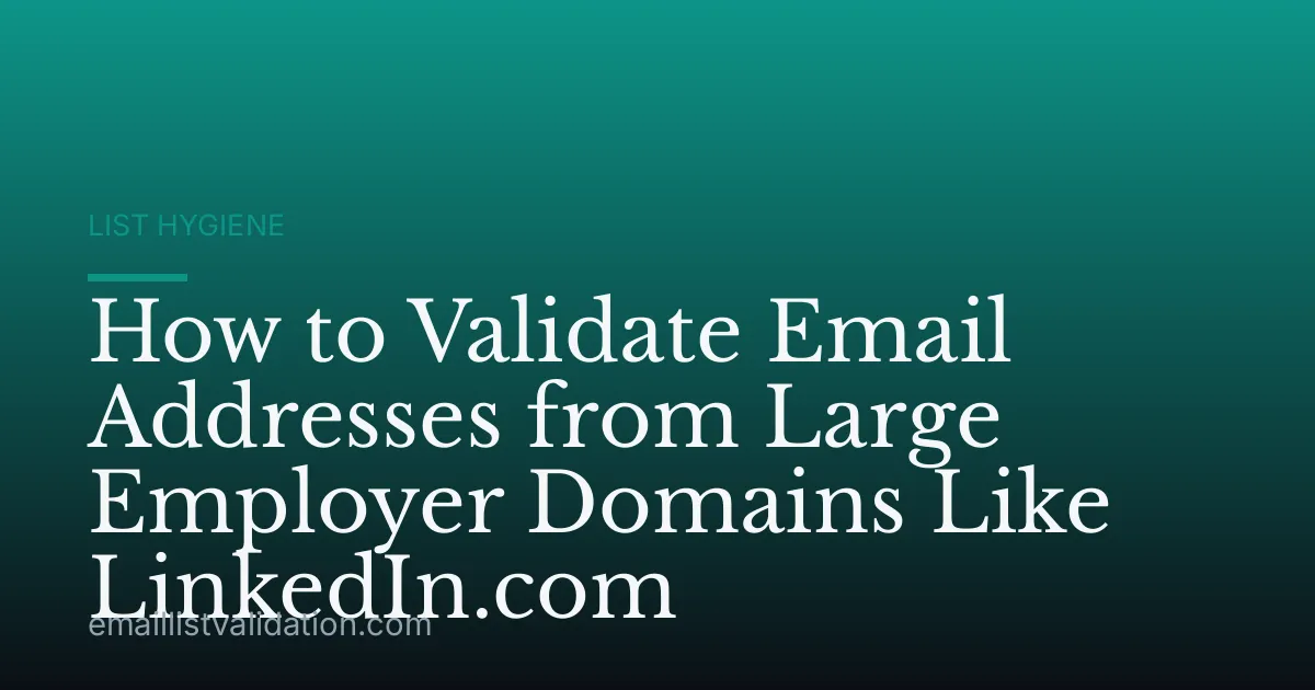 How to Validate Email Addresses from Large Employer Domains Like LinkedIn.com