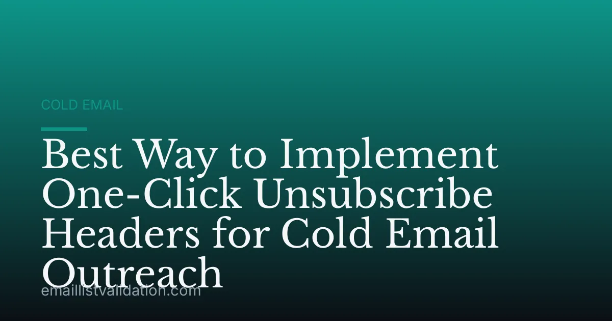 Best Way to Implement One-Click Unsubscribe Headers for Cold Email Outreach