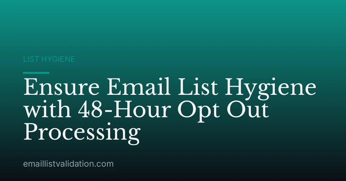 Ensure Email List Hygiene with 48-Hour Opt Out Processing