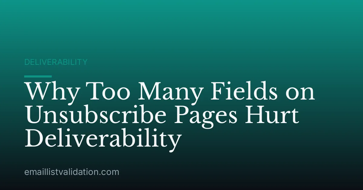 Why Too Many Fields on Unsubscribe Pages Hurt Deliverability