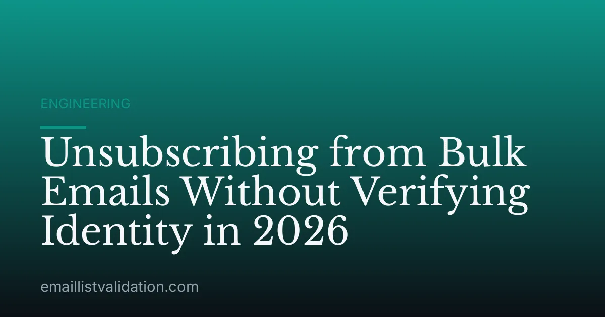 Unsubscribing from Bulk Emails Without Verifying Identity in 2026