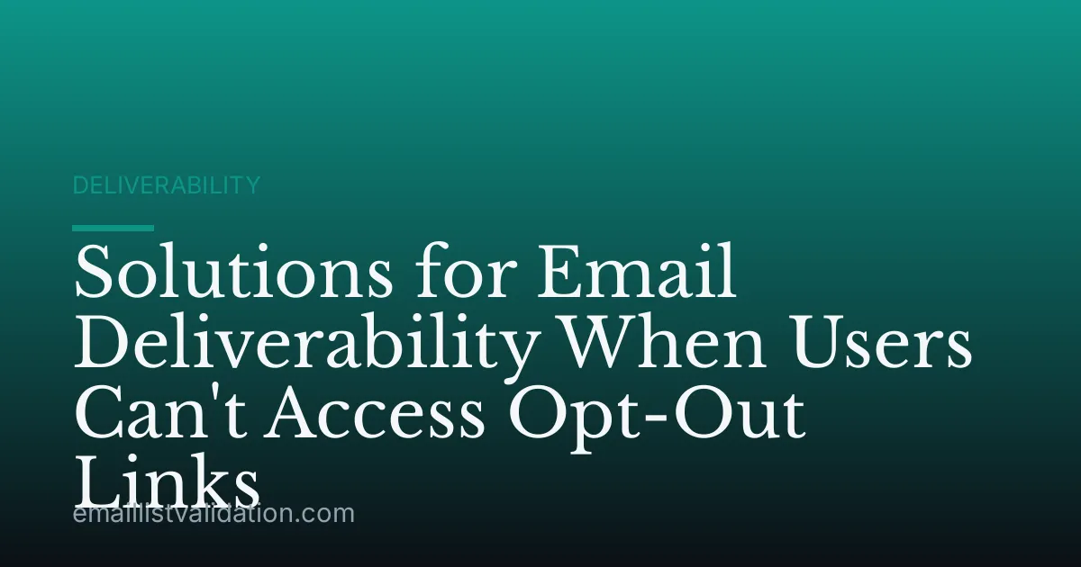 Solutions for Email Deliverability When Users Can't Access Opt-Out Links