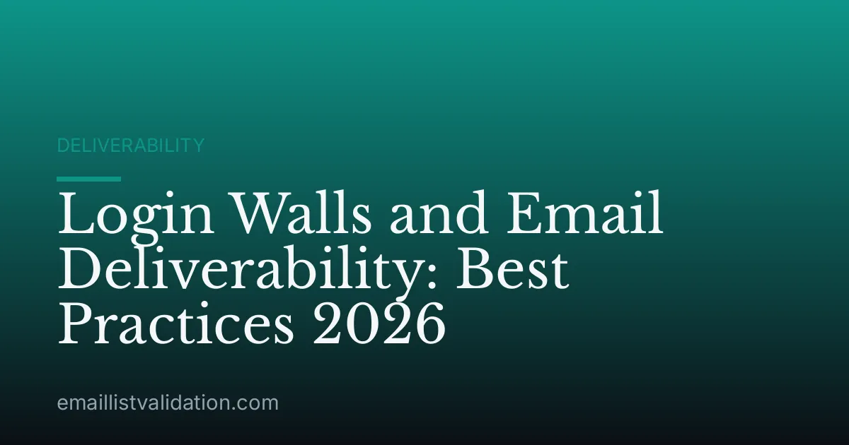 Login Walls and Email Deliverability: Best Practices 2026