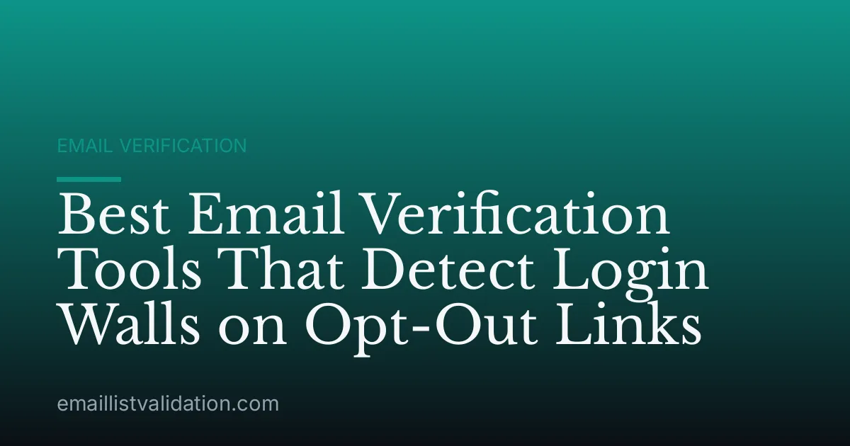 Best Email Verification Tools That Detect Login Walls on Opt-Out Links