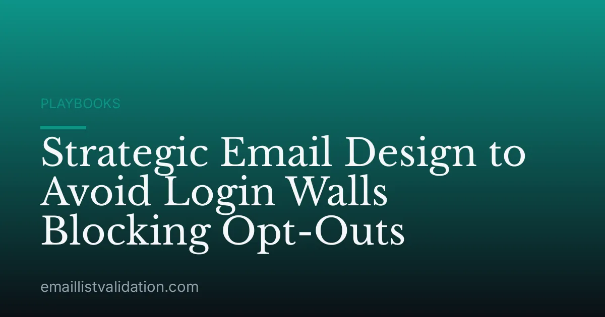 Strategic Email Design to Avoid Login Walls Blocking Opt-Outs