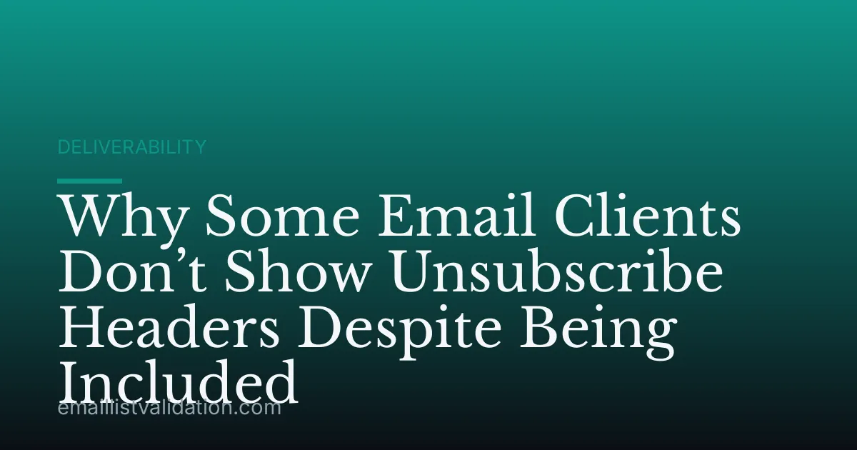 Why Some Email Clients Don’t Show Unsubscribe Headers Despite Being Included